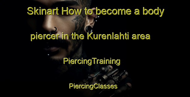 Skinart How to become a body piercer in the Kurenlahti area | PiercingTraining | PiercingClasses | SkinartTraining-Finland