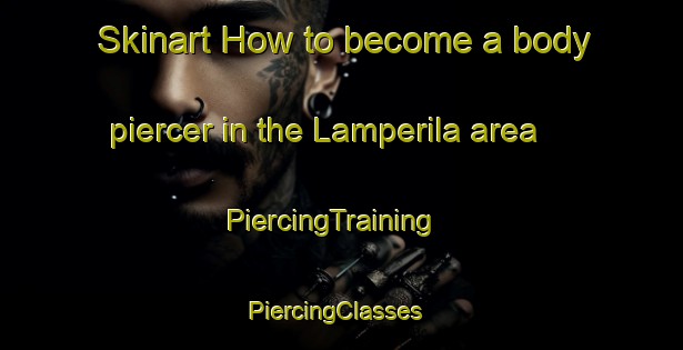 Skinart How to become a body piercer in the Lamperila area | PiercingTraining | PiercingClasses | SkinartTraining-Finland
