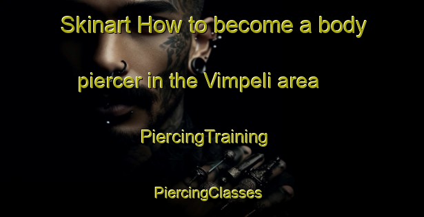 Skinart How to become a body piercer in the Vimpeli area | PiercingTraining | PiercingClasses | SkinartTraining-Finland