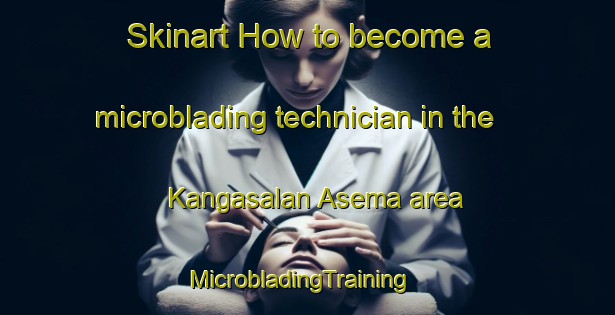 Skinart How to become a microblading technician in the Kangasalan Asema area | MicrobladingTraining | MicrobladingClasses | SkinartTraining-Finland
