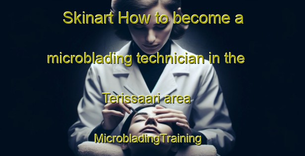 Skinart How to become a microblading technician in the Terissaari area | MicrobladingTraining | MicrobladingClasses | SkinartTraining-Finland