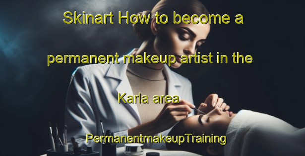 Skinart How to become a permanent makeup artist in the Karla area | PermanentmakeupTraining | PermanentmakeupClasses | SkinartTraining-Finland
