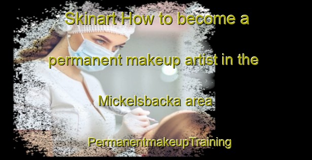 Skinart How to become a permanent makeup artist in the Mickelsbacka area | PermanentmakeupTraining | PermanentmakeupClasses | SkinartTraining-Finland