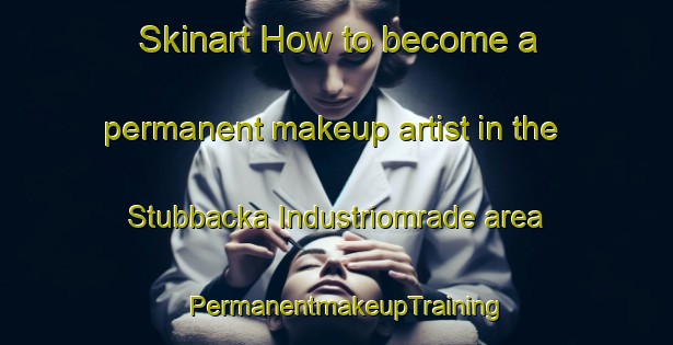 Skinart How to become a permanent makeup artist in the Stubbacka Industriomrade area | PermanentmakeupTraining | PermanentmakeupClasses | SkinartTraining-Finland