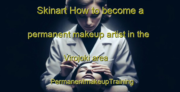 Skinart How to become a permanent makeup artist in the Virojoki area | PermanentmakeupTraining | PermanentmakeupClasses | SkinartTraining-Finland
