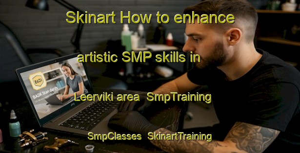 Skinart How to enhance artistic SMP skills in Leerviki area | SmpTraining | SmpClasses | SkinartTraining-Finland