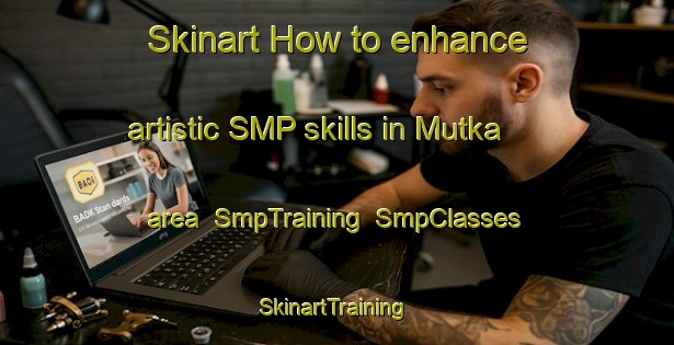 Skinart How to enhance artistic SMP skills in Mutka area | SmpTraining | SmpClasses | SkinartTraining-Finland