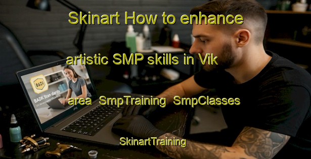 Skinart How to enhance artistic SMP skills in Vik area | SmpTraining | SmpClasses | SkinartTraining-Finland