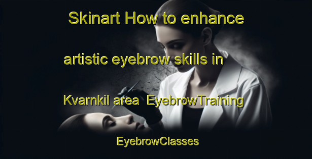 Skinart How to enhance artistic eyebrow skills in Kvarnkil area | EyebrowTraining | EyebrowClasses | SkinartTraining-Finland