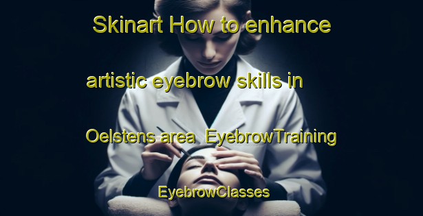 Skinart How to enhance artistic eyebrow skills in Oelstens area | EyebrowTraining | EyebrowClasses | SkinartTraining-Finland