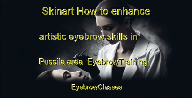 Skinart How to enhance artistic eyebrow skills in Pussila area | EyebrowTraining | EyebrowClasses | SkinartTraining-Finland