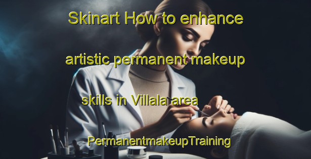 Skinart How to enhance artistic permanent makeup skills in Villala area | PermanentmakeupTraining | PermanentmakeupClasses | SkinartTraining-Finland