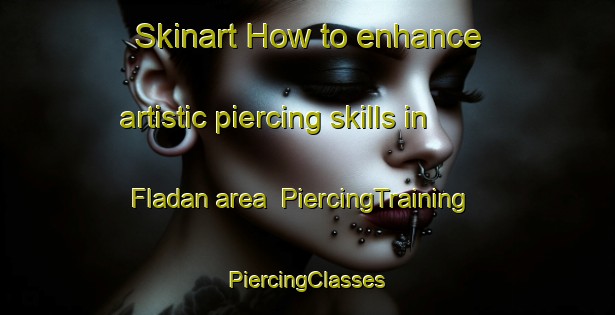 Skinart How to enhance artistic piercing skills in Fladan area | #PiercingTraining #PiercingClasses #SkinartTraining-Finland