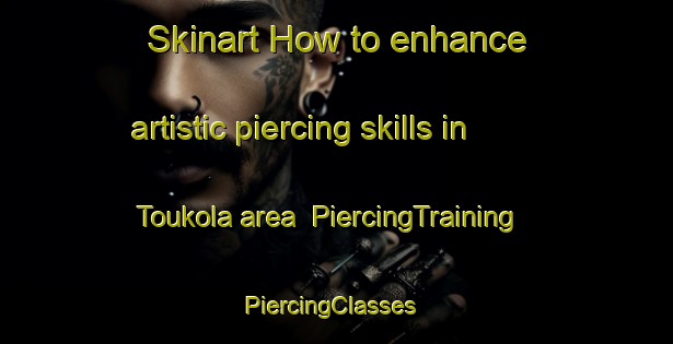 Skinart How to enhance artistic piercing skills in Toukola area | PiercingTraining | PiercingClasses | SkinartTraining-Finland