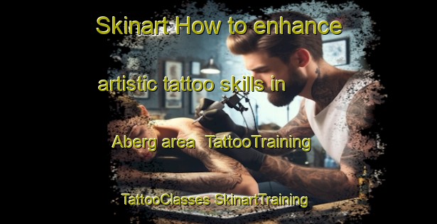 Skinart How to enhance artistic tattoo skills in Aberg area | #TattooTraining #TattooClasses #SkinartTraining-Finland