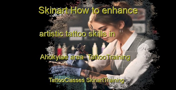 Skinart How to enhance artistic tattoo skills in Ahokylae area | #TattooTraining #TattooClasses #SkinartTraining-Finland