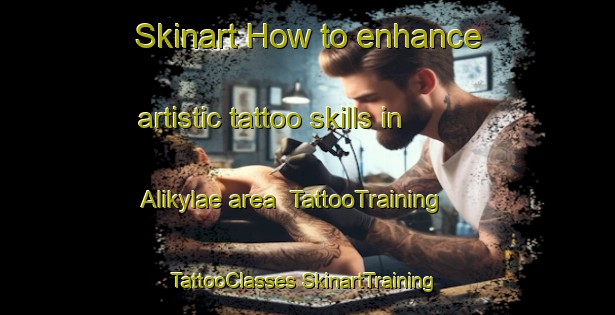 Skinart How to enhance artistic tattoo skills in Alikylae area | #TattooTraining #TattooClasses #SkinartTraining-Finland