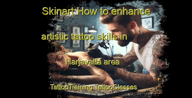 Skinart How to enhance artistic tattoo skills in Harjavalta area | #TattooTraining #TattooClasses #SkinartTraining-Finland