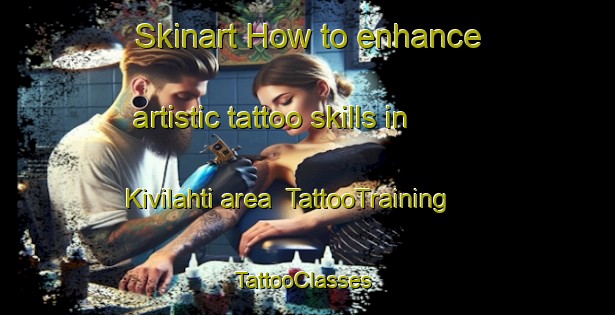 Skinart How to enhance artistic tattoo skills in Kivilahti area | TattooTraining | TattooClasses | SkinartTraining-Finland