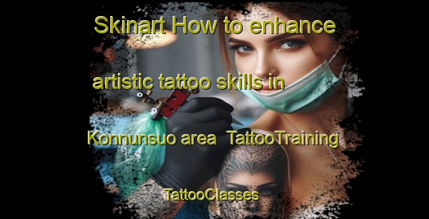 Skinart How to enhance artistic tattoo skills in Konnunsuo area | TattooTraining | TattooClasses | SkinartTraining-Finland