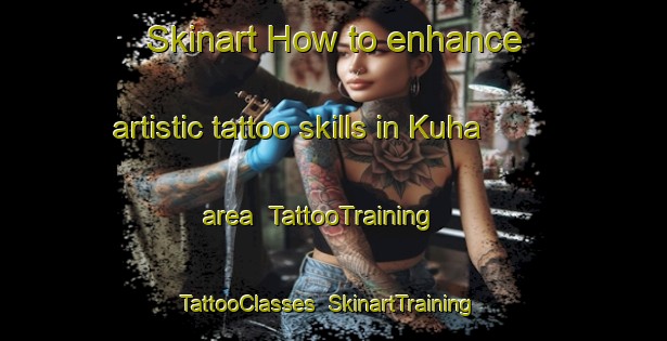 Skinart How to enhance artistic tattoo skills in Kuha area | TattooTraining | TattooClasses | SkinartTraining-Finland