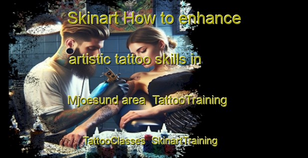 Skinart How to enhance artistic tattoo skills in Mjoesund area | TattooTraining | TattooClasses | SkinartTraining-Finland