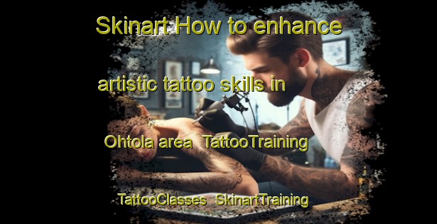 Skinart How to enhance artistic tattoo skills in Ohtola area | TattooTraining | TattooClasses | SkinartTraining-Finland