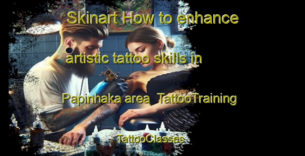 Skinart How to enhance artistic tattoo skills in Papinhaka area | TattooTraining | TattooClasses | SkinartTraining-Finland