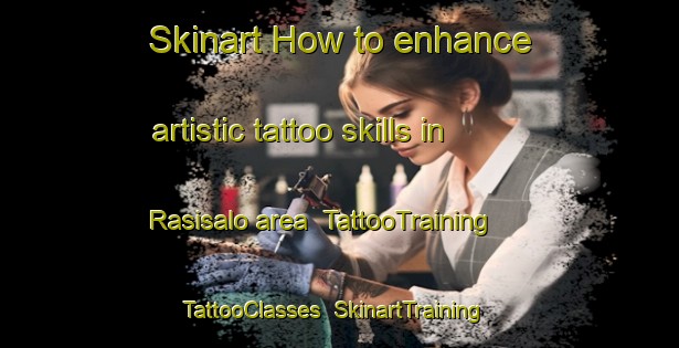 Skinart How to enhance artistic tattoo skills in Rasisalo area | TattooTraining | TattooClasses | SkinartTraining-Finland