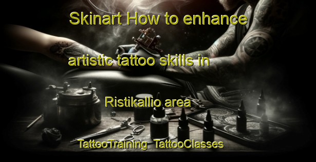 Skinart How to enhance artistic tattoo skills in Ristikallio area | TattooTraining | TattooClasses | SkinartTraining-Finland