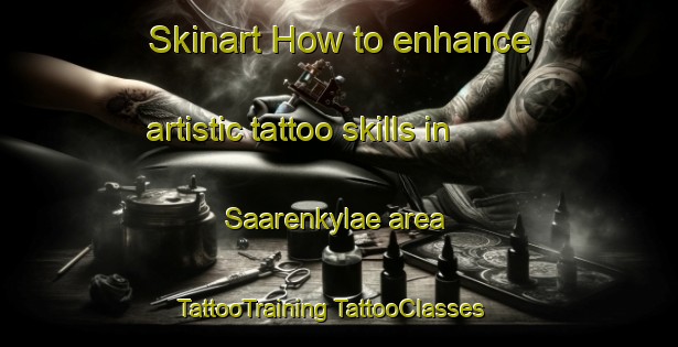 Skinart How to enhance artistic tattoo skills in Saarenkylae area | #TattooTraining #TattooClasses #SkinartTraining-Finland