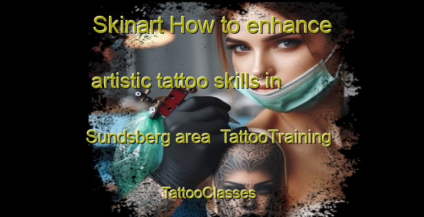 Skinart How to enhance artistic tattoo skills in Sundsberg area | TattooTraining | TattooClasses | SkinartTraining-Finland