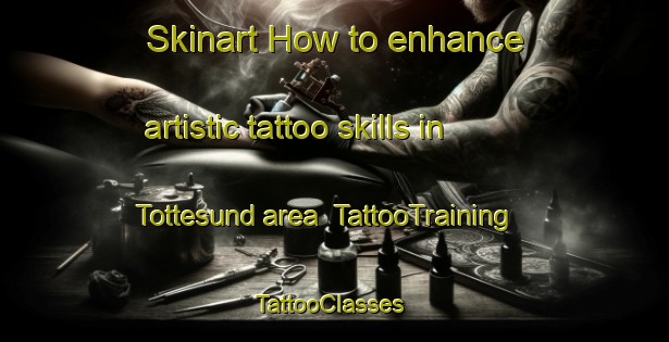 Skinart How to enhance artistic tattoo skills in Tottesund area | TattooTraining | TattooClasses | SkinartTraining-Finland
