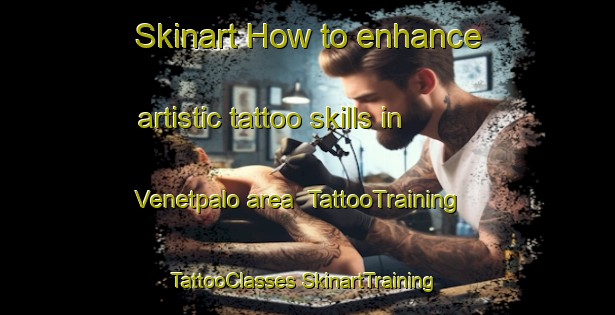 Skinart How to enhance artistic tattoo skills in Venetpalo area | #TattooTraining #TattooClasses #SkinartTraining-Finland