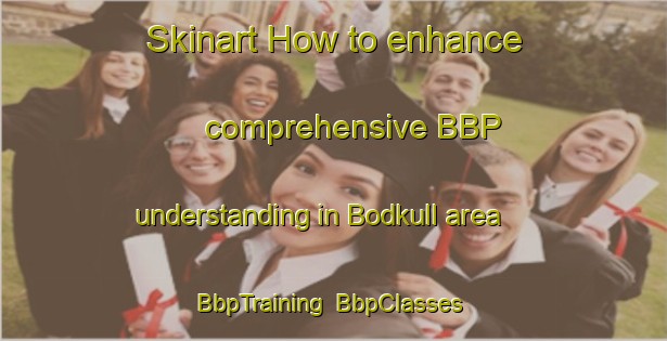 Skinart How to enhance comprehensive BBP understanding in Bodkull area | BbpTraining | BbpClasses | SkinartTraining-Finland