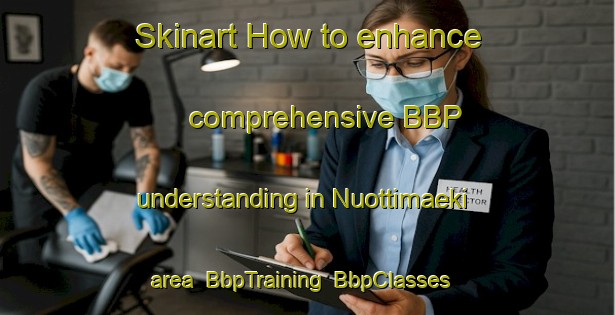 Skinart How to enhance comprehensive BBP understanding in Nuottimaeki area | BbpTraining | BbpClasses | SkinartTraining-Finland