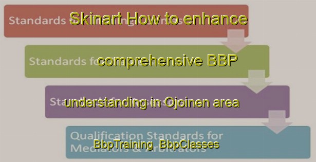 Skinart How to enhance comprehensive BBP understanding in Ojoinen area | BbpTraining | BbpClasses | SkinartTraining-Finland