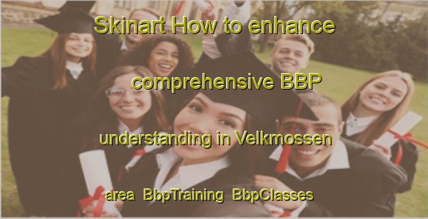Skinart How to enhance comprehensive BBP understanding in Velkmossen area | BbpTraining | BbpClasses | SkinartTraining-Finland