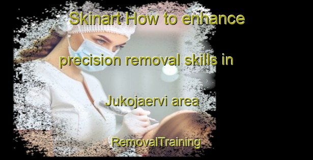 Skinart How to enhance precision removal skills in Jukojaervi area | RemovalTraining | RemovalClasses | SkinartTraining-Finland