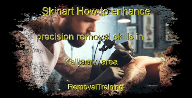 Skinart How to enhance precision removal skills in Kalljaervi area | RemovalTraining | RemovalClasses | SkinartTraining-Finland