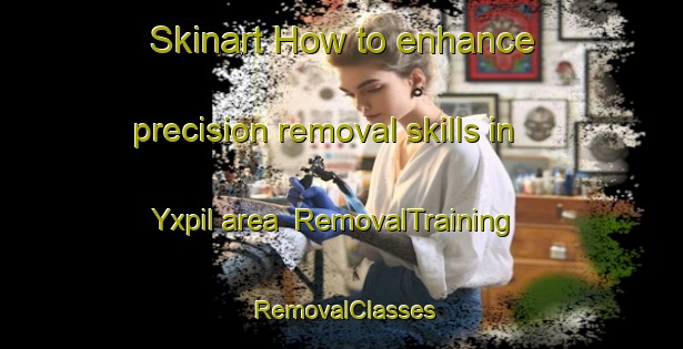 Skinart How to enhance precision removal skills in Yxpil area | RemovalTraining | RemovalClasses | SkinartTraining-Finland
