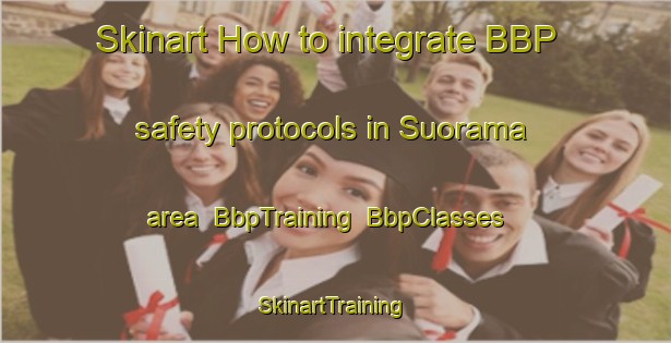 Skinart How to integrate BBP safety protocols in Suorama area | BbpTraining | BbpClasses | SkinartTraining-Finland