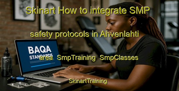 Skinart How to integrate SMP safety protocols in Ahvenlahti area | SmpTraining | SmpClasses | SkinartTraining-Finland
