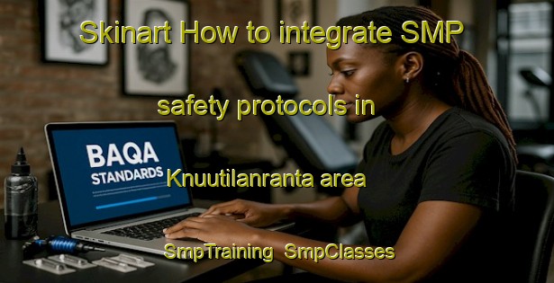 Skinart How to integrate SMP safety protocols in Knuutilanranta area | SmpTraining | SmpClasses | SkinartTraining-Finland