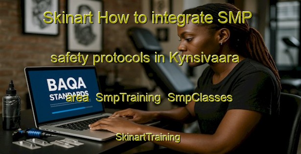 Skinart How to integrate SMP safety protocols in Kynsivaara area | SmpTraining | SmpClasses | SkinartTraining-Finland