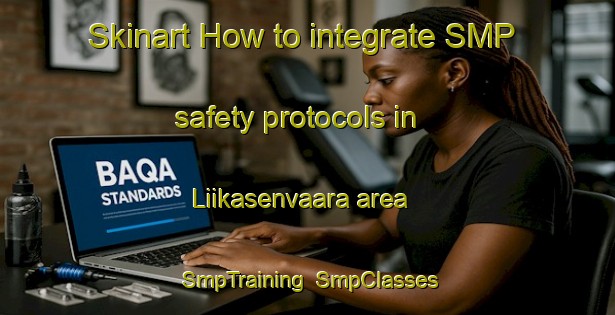 Skinart How to integrate SMP safety protocols in Liikasenvaara area | SmpTraining | SmpClasses | SkinartTraining-Finland