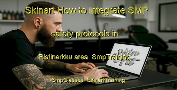 Skinart How to integrate SMP safety protocols in Ristinarkku area | SmpTraining | SmpClasses | SkinartTraining-Finland