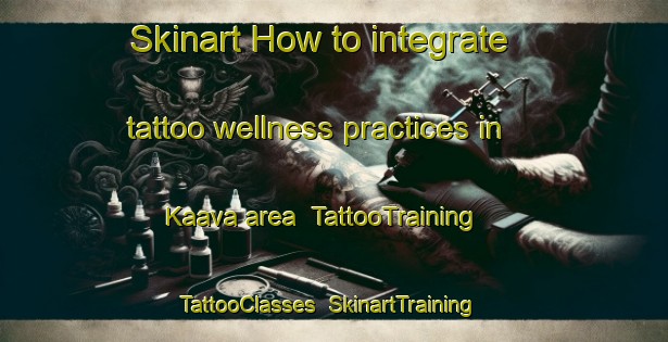Skinart How to integrate tattoo wellness practices in Kaava area | TattooTraining | TattooClasses | SkinartTraining-Finland