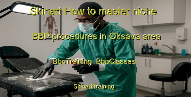Skinart How to master niche BBP procedures in Oksava area | BbpTraining | BbpClasses | SkinartTraining-Finland