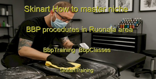 Skinart How to master niche BBP procedures in Ruonala area | BbpTraining | BbpClasses | SkinartTraining-Finland